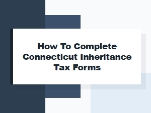 How to Complete Connecticut Inheritance Tax Forms