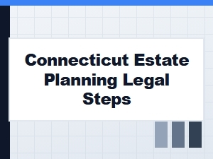 Connecticut Estate Planning Legal Steps Guide