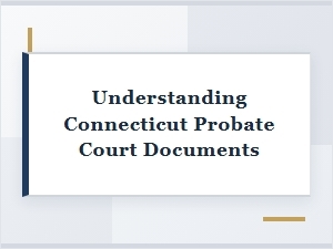 Understanding Connecticut Probate Court Documents