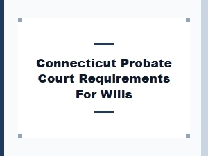 Connecticut Will Validation Process Requirements
